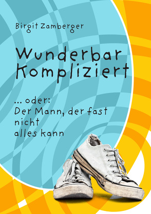 Wunderbar kompliziert von Zamberger,  Birgit