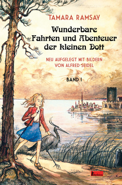 Wunderbare Fahrten und Abenteuer der kleinen Dott von Ramsay,  Tamara, Seidel,  Alfred