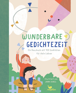 Wunderbare Gedichtezeit – Ein Hausbuch mit 100 Gedichten für dein Leben von Schell,  Jana