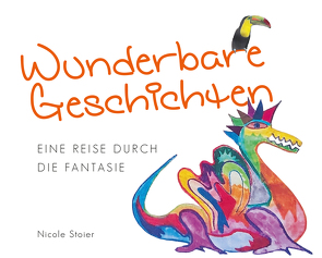 Wunderbare Geschichten – Eine Reise durch die Fantasie von Stoier,  Nicole