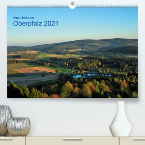 Wunderbare Oberpfalz 2021 (Premium, hochwertiger DIN A2 Wandkalender 2021, Kunstdruck in Hochglanz) von Just,  Gerald