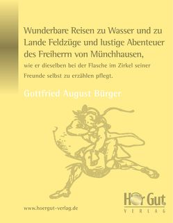 Wunderbare Reisen zu Wasser und zu Lande Feldzüge und lustige Abenteuer des Freiherrn von Münchhausen, wie er dieselben bei der Flasche im Zirkel seiner Freunde selbst zu erzählen pflegt. von Bürger,  Gottfried A