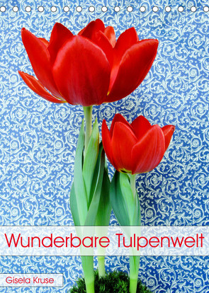 Wunderbare Tulpenwelt (Tischkalender 2023 DIN A5 hoch) von Kruse,  Gisela