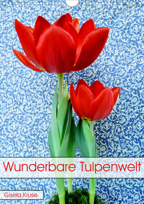 Wunderbare Tulpenwelt (Wandkalender 2021 DIN A4 hoch) von Kruse,  Gisela