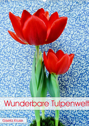 Wunderbare Tulpenwelt (Wandkalender 2022 DIN A2 hoch) von Kruse,  Gisela