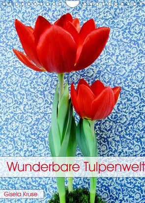 Wunderbare Tulpenwelt (Wandkalender 2022 DIN A4 hoch) von Kruse,  Gisela