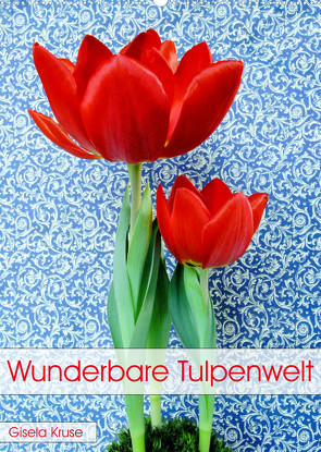 Wunderbare Tulpenwelt (Wandkalender 2023 DIN A2 hoch) von Kruse,  Gisela