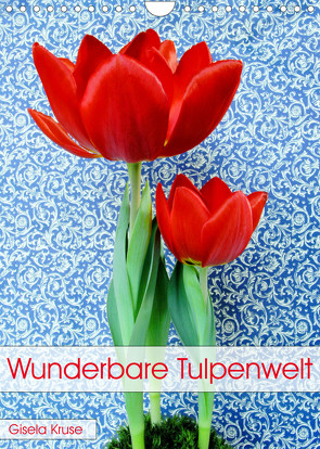 Wunderbare Tulpenwelt (Wandkalender 2023 DIN A4 hoch) von Kruse,  Gisela