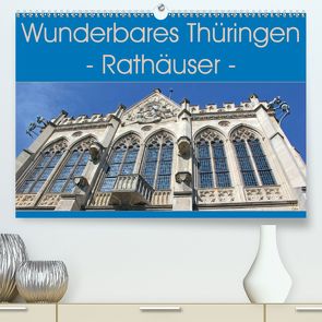 Wunderbares Thüringen – Rathäuser (Premium, hochwertiger DIN A2 Wandkalender 2020, Kunstdruck in Hochglanz) von Flori0