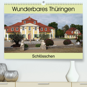 Wunderbares Thüringen – Schlösschen (Premium, hochwertiger DIN A2 Wandkalender 2023, Kunstdruck in Hochglanz) von Flori0