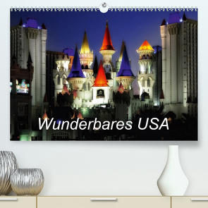 Wunderbares USA (Premium, hochwertiger DIN A2 Wandkalender 2021, Kunstdruck in Hochglanz) von Kalkhof,  Joachim