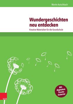 Wundergeschichten neu entdecken von Autschbach,  Martin