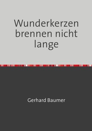 Wunderkerzen brennen nicht lange von Baumer,  Gerhard