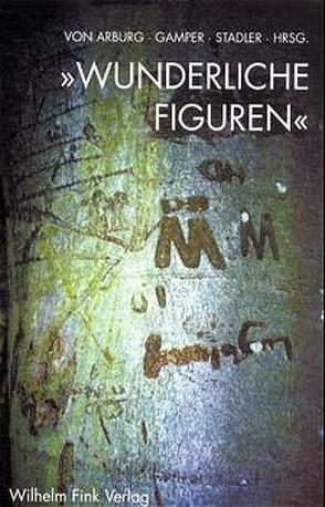 „Wunderliche Figuren“ von Arburg,  Hans-Georg von, Gamper,  Michael, Stadler,  Ulrich, von Arburg,  Hans-Georg