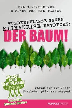 Wunderpflanze gegen Klimakrise entdeckt: Der Baum! von Finkbeiner,  Felix, Plant-for-the-Planet