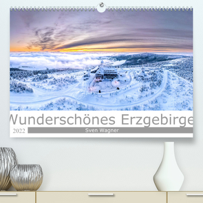 Wunderschönes Erzgebirge (Premium, hochwertiger DIN A2 Wandkalender 2022, Kunstdruck in Hochglanz) von Wagner / Bilder-Werk.net,  Sven