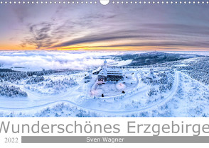 Wunderschönes Erzgebirge (Wandkalender 2022 DIN A3 quer) von Wagner / Bilder-Werk.net,  Sven