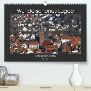 Wunderschönes Lügde (Premium, hochwertiger DIN A2 Wandkalender 2021, Kunstdruck in Hochglanz) von Lindert-Rottke,  Antje