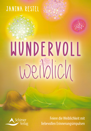 Wundervoll weiblich – Feiere die Weiblichkeit mit liebevollen Erinnerungsimpulsen von Restel,  Janina