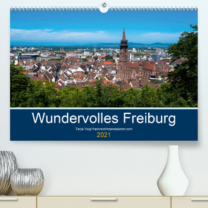 Wundervolles Freiburg (Premium, hochwertiger DIN A2 Wandkalender 2021, Kunstdruck in Hochglanz) von Voigt,  Tanja