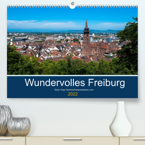 Wundervolles Freiburg (Premium, hochwertiger DIN A2 Wandkalender 2022, Kunstdruck in Hochglanz) von Voigt,  Tanja