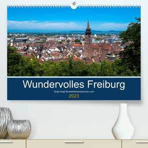 Wundervolles Freiburg (Premium, hochwertiger DIN A2 Wandkalender 2023, Kunstdruck in Hochglanz) von Voigt,  Tanja