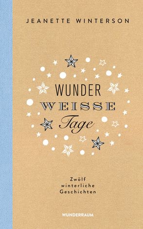 Wunderweiße Tage. Zwölf winterliche Geschichten von Rawlinson,  Regina, Winterson,  Jeanette