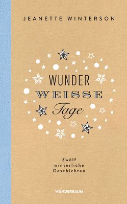 Wunderweiße Tage. Zwölf winterliche Geschichten von Rawlinson,  Regina, Winterson,  Jeanette