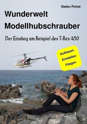 Wunderwelt Modellhubschrauber von Pichel,  Stefan