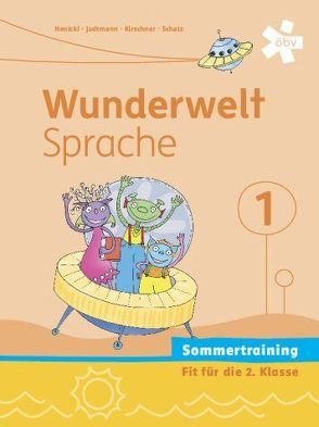 Wunderwelt Sprache 1, Arbeitsheft Sommertraining von Henickl,  Karin, Judtmann,  Michaela, Kirschner,  Elisabeth, Schatz,  Friederike