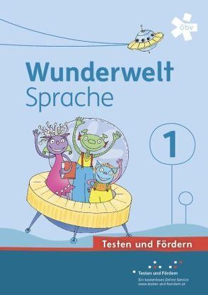 Wunderwelt Sprache 1, Arbeitsheft Testen und Fördern von Henickl,  Karin, Judtmann,  Michaela, Kirschner,  Elisabeth, Schatz,  Friederike