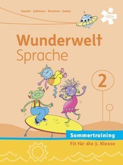 Wunderwelt Sprache 2, Arbeitsheft Sommertraining von Henickl,  Karin, Judtmann,  Michaela, Kirschner,  Elisabeth, Schatz,  Friederike