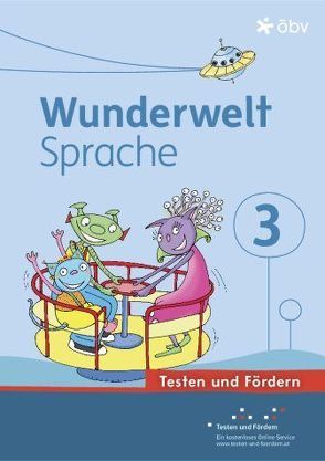 Wunderwelt Sprache 3, Arbeitsheft Testen und Fördern von Henickl,  Karin, Judtmann,  Michaela, Kirschner,  Elisabeth, Schatz,  Friederike