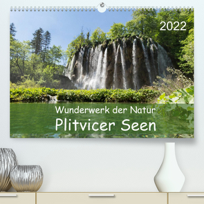 Wunderwerk der Natur: Plitvicer Seen (Premium, hochwertiger DIN A2 Wandkalender 2022, Kunstdruck in Hochglanz) von Hauschild,  Andre