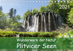 Wunderwerk der Natur: Plitvicer Seen (Tischkalender 2021 DIN A5 quer) von Hauschild,  Andre