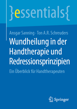 Wundheilung in der Handtherapie und Redressionsprinzipien von Sanning,  Ansgar, Schreuders,  Ton A.R.