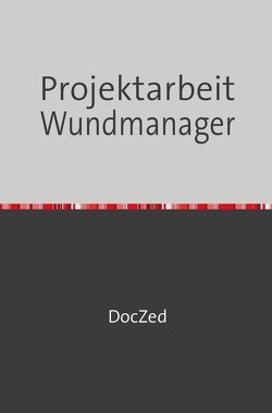 Wundheilung und Wundversorgung, Orientierungsarbeit zur qualifizierenden Wundmanager Überprüfung von Zed,  Doc