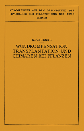 Wundkompensation Transplantation und Chimären bei Pflanzen von Busch,  N., Gildmeister,  M., Goldschmidt,  R., Krenke,  N.P., Moritz,  O., Neuberg,  C., Parnas,  J., Ruhland,  W., Thomas,  K.