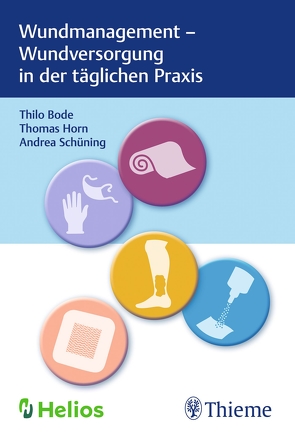 Wundmanagement – Wundversorgung in der täglichen Praxis von Bode,  Thilo, Horn,  Thomas, Schüning,  Andrea