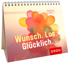 Wunsch. Los. Glücklich. 2021 von Groh Redaktionsteam