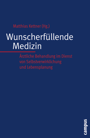 Wunscherfüllende Medizin von Büssing,  Arndt, Buyx,  Alena, Damm,  Reinhard, Düwell,  Marcus, Gesang,  Bernward, Groß,  Dominik, Herrmann,  Beate, Hucklenbroich,  Peter, Joung,  Phillan, Junker,  Iris, Kettner,  Matthias, Krones,  Tanja, May,  Arnd T., Müller,  Luise, Ostermann,  Thomas, Pawelzik,  Markus R., Rohde-Dachser,  Christa, Synofzik,  Matthias, Ude-Koeller,  Susanne, Unschuld,  Paul, Wiesemann,  Claudia