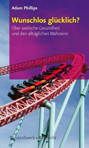 Wunschlos glücklich? von Phillips,  Adam