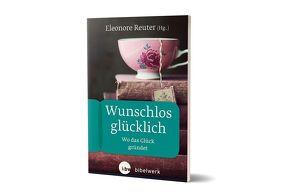 Wunschlos glücklich von Bieberstein,  Sabine, Birnbaum,  Elisabeth, Lippke,  Florian, Reuter,  Eleonore, Strube,  Sonja Angelika, Theuer,  Gabriele, Thöne,  Yvonne Sophie, Weidmann,  Anke