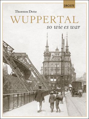 Wuppertal so wie es war von Dette,  Thorsten