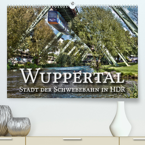 Wuppertal – Stadt der Schwebebahn in HDR (Premium, hochwertiger DIN A2 Wandkalender 2021, Kunstdruck in Hochglanz) von Barth,  Michael