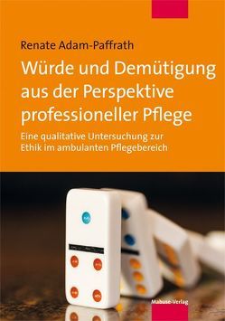 Würde und Demütigung aus der Perspektive professioneller Pflege von Adam-Paffrath,  Renate