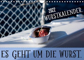 Wurstkalender. Es geht um die Wurst. (Wandkalender 2022 DIN A4 quer) von .,  Mettfluencer