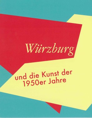 Würzburg und die Kunst der 1950er Jahre von Keß,  Bettina, Lauter,  Marlene, Schmuck,  Suse, Schneider,  Carola