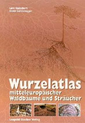 Wurzelatlas mitteleuropäischer Waldbäume und Sträucher von Kutschera,  Lore, Lichtenegger,  Erwin