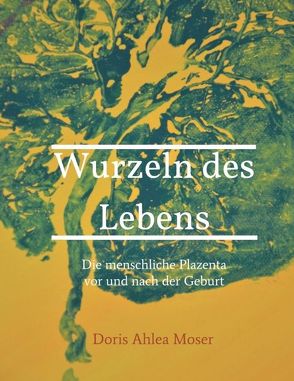 Wurzeln des Lebens von Moser,  Doris Ahlea